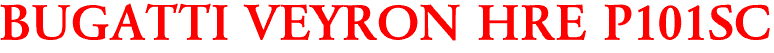 BUGATTI VEYRON HRE P101SC