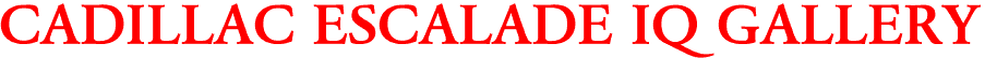 CADILLAC ESCALADE IQ GALLERY