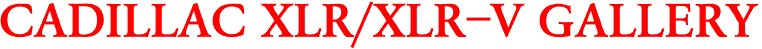 CADILLAC XLR/XLR-V GALLERY