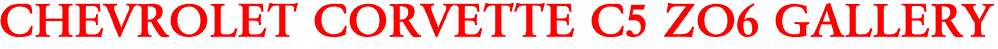 CHEVROLET CORVETTE C5 ZO6 GALLERY