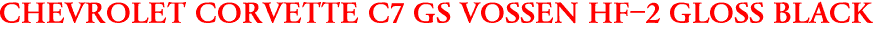 CHEVROLET CORVETTE C7 GS VOSSEN HF-2 GLOSS BLACK