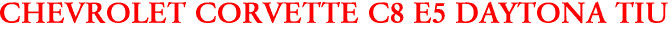 CHEVROLET CORVETTE C8 E5 DAYTONA TIU