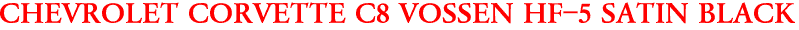CHEVROLET CORVETTE C8 VOSSEN HF-5 SATIN BLACK