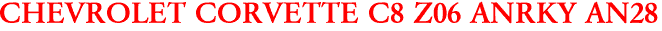 CHEVROLET CORVETTE C8 Z06 ANRKY AN28