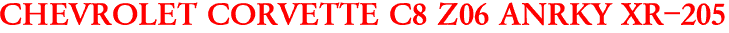 CHEVROLET CORVETTE C8 Z06 ANRKY XR-205