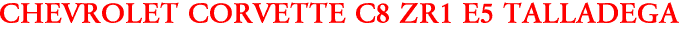 CHEVROLET CORVETTE C8 ZR1 E5 TALLADEGA