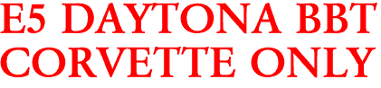 E5 DAYTONA BBT
CORVETTE ONLY
