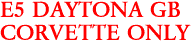 E5 DAYTONA GB
CORVETTE ONLY