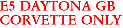E5 DAYTONA GB
CORVETTE ONLY