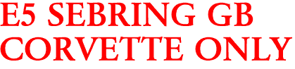 E5 SEBRING GB
CORVETTE ONLY