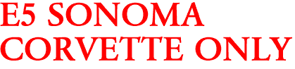 E5 SONOMA
CORVETTE ONLY