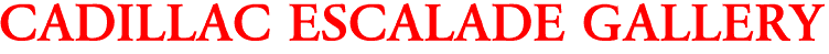 CADILLAC ESCALADE GALLERY