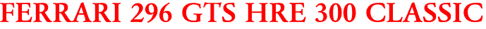 FERRARI 296 GTS HRE 300 CLASSIC