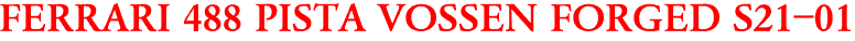 FERRARI 488 PISTA VOSSEN FORGED S21-01