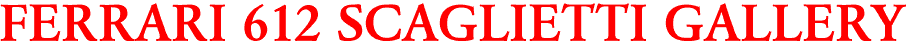 FERRARI 612 SCAGLIETTI GALLERY