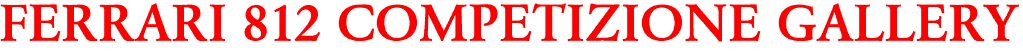 FERRARI 812 COMPETIZIONE GALLERY