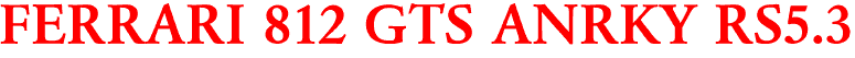 FERRARI 812 GTS ANRKY RS5.3
