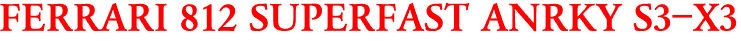 FERRARI 812 SUPERFAST ANRKY S3-X3