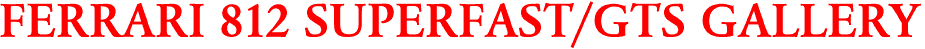 FERRARI 812 SUPERFAST/GTS GALLERY