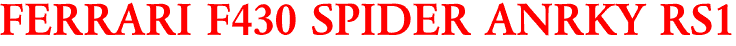FERRARI F430 SPIDER ANRKY RS1