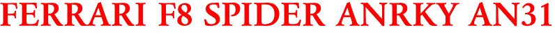 FERRARI F8 SPIDER ANRKY AN31