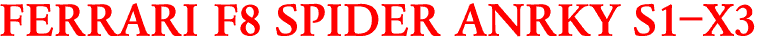 FERRARI F8 SPIDER ANRKY S1-X3