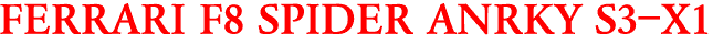 FERRARI F8 SPIDER ANRKY S3-X1