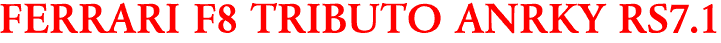FERRARI F8 TRIBUTO ANRKY RS7.1