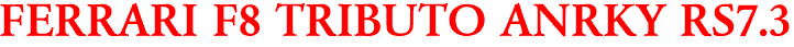 FERRARI F8 TRIBUTO ANRKY RS7.3