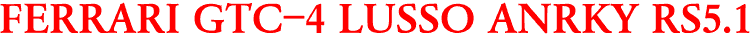 FERRARI GTC-4 LUSSO ANRKY RS5.1