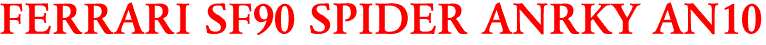 FERRARI SF90 SPIDER ANRKY AN10