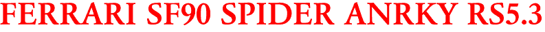 FERRARI SF90 SPIDER ANRKY RS5.3