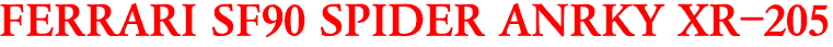 FERRARI SF90 SPIDER ANRKY XR-205