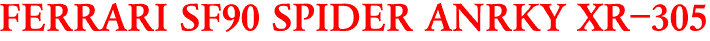 FERRARI SF90 SPIDER ANRKY XR-305
