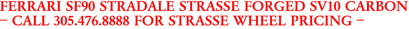 FERRARI SF90 STRADALE STRASSE FORGED SV10 CARBON
- CALL 305.476.8888 FOR STRASSE WHEEL PRICING -