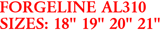 FORGELINE AL310
SIZES: 18" 19" 20" 21"