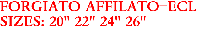 FORGIATO AFFILATO-ECL
SIZES: 20" 22" 24" 26"