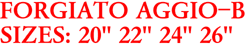 FORGIATO AGGIO-B
SIZES: 20" 22" 24" 26"