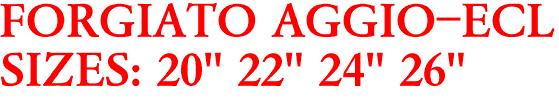 FORGIATO AGGIO-ECL
SIZES: 20" 22" 24" 26"