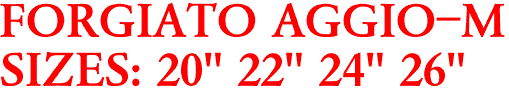 FORGIATO AGGIO-M
SIZES: 20" 22" 24" 26"