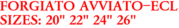 FORGIATO AVVIATO-ECL
SIZES: 20" 22" 24" 26"