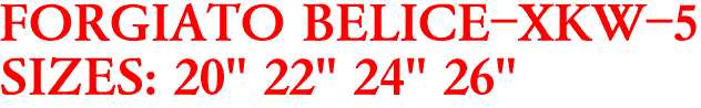 FORGIATO BELICE-XKW-5
SIZES: 20" 22" 24" 26"