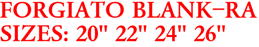 FORGIATO BLANK-RA
SIZES: 20" 22" 24" 26"
