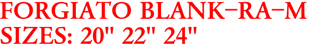 FORGIATO BLANK-RA-M
SIZES: 20" 22" 24"