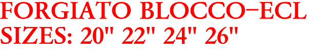 FORGIATO BLOCCO-ECL
SIZES: 20" 22" 24" 26"
