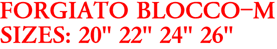 FORGIATO BLOCCO-M
SIZES: 20" 22" 24" 26"