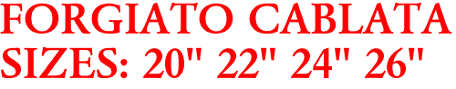 FORGIATO CABLATA
SIZES: 20" 22" 24" 26"
