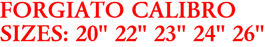 FORGIATO CALIBRO
SIZES: 20" 22" 23" 24" 26"