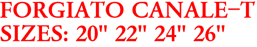 FORGIATO CANALE-T
SIZES: 20" 22" 24" 26"