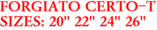 FORGIATO CERTO-T
SIZES: 20" 22" 24" 26"
